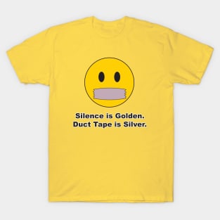 Silence is Golden. Duct Tape is Silver. T-Shirt